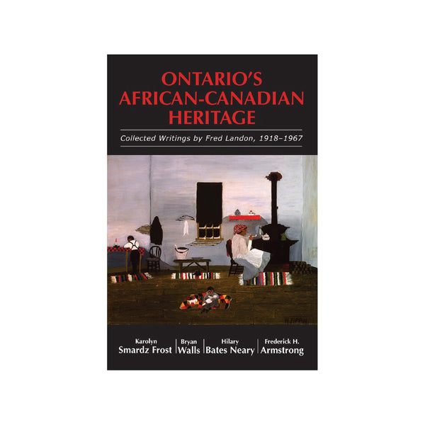 Ontario's African-Canadian Heritage: Collected Writings by Fred Landon, 1918-1967